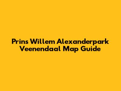 Prins Willem Alexanderpark Veenendaal Map Guide