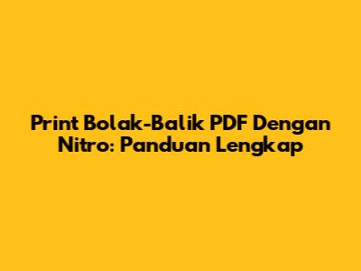 Print Bolak-Balik PDF Dengan Nitro: Panduan Lengkap