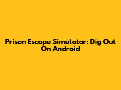 Prison Escape Simulator: Dig Out On Android