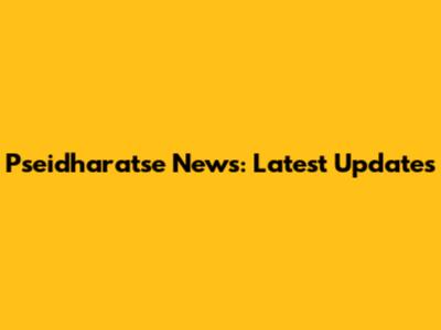 Pseidharatse News: Latest Updates