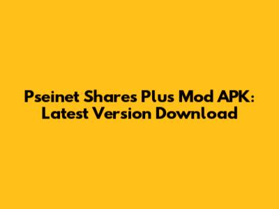 Pseinet Shares Plus Mod APK: Latest Version Download