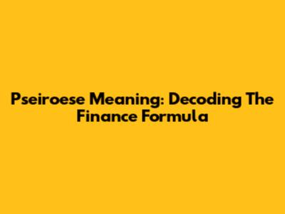 Pseiroese Meaning: Decoding The Finance Formula