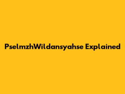 PselmzhWildansyahse Explained