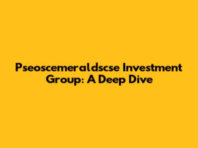 Pseoscemeraldscse Investment Group: A Deep Dive