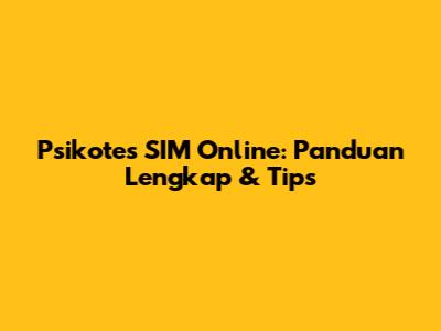 Psikotes SIM Online: Panduan Lengkap & Tips