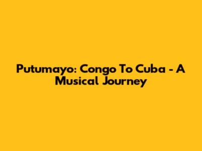 Putumayo: Congo To Cuba - A Musical Journey