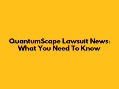 QuantumScape Lawsuit News: What You Need To Know