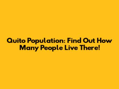 Quito Population: Find Out How Many People Live There!
