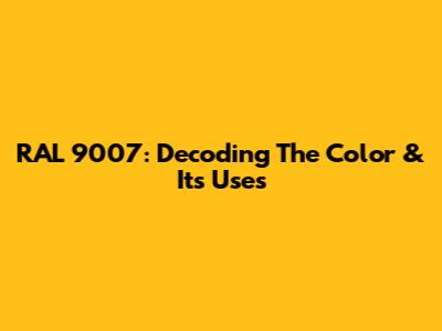 RAL 9007: Decoding The Color & Its Uses