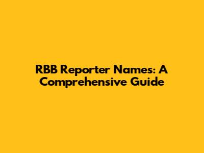 RBB Reporter Names: A Comprehensive Guide