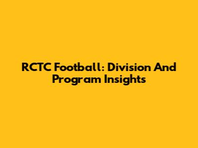 RCTC Football: Division And Program Insights