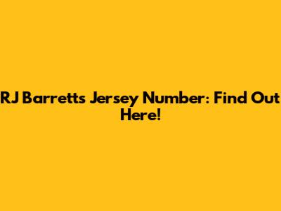 RJ Barrett's Jersey Number: Find Out Here!