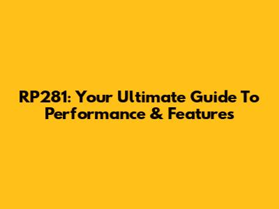 RP281: Your Ultimate Guide To Performance & Features