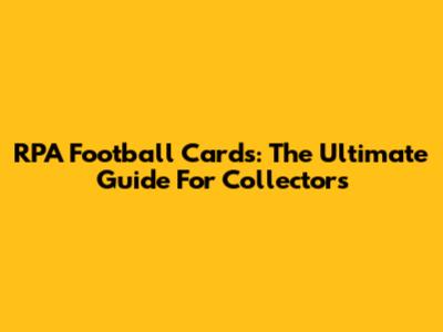 RPA Football Cards: The Ultimate Guide For Collectors