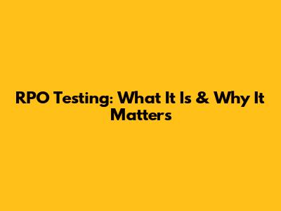 RPO Testing: What It Is & Why It Matters