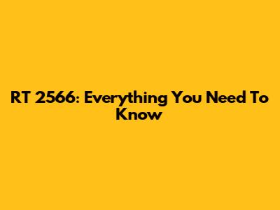 RT 2566: Everything You Need To Know