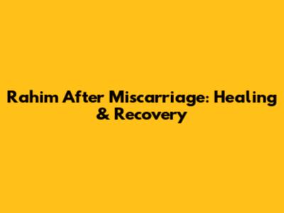 Rahim After Miscarriage: Healing & Recovery