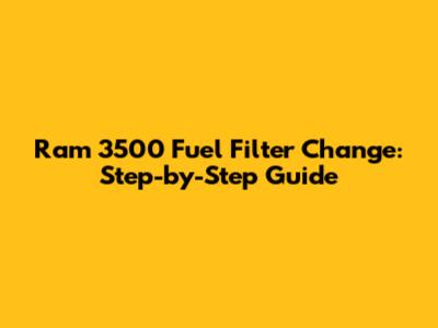 Ram 3500 Fuel Filter Change: Step-by-Step Guide