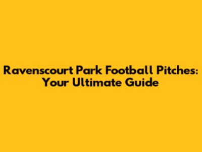 Ravenscourt Park Football Pitches: Your Ultimate Guide