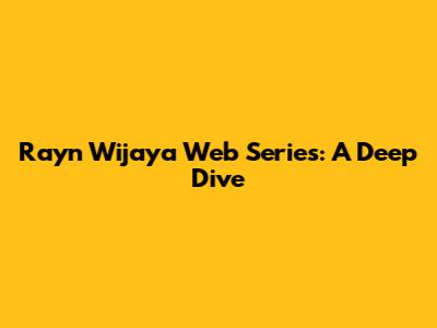 Rayn Wijaya Web Series: A Deep Dive