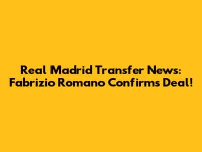 Real Madrid Transfer News: Fabrizio Romano Confirms Deal!