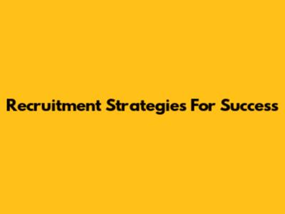 Recruitment Strategies For Success