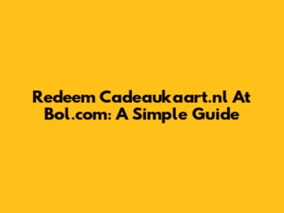 Redeem Cadeaukaart.nl At Bol.com: A Simple Guide
