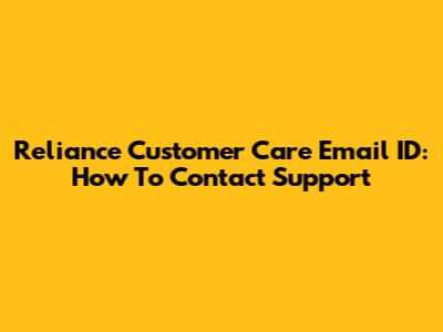 Reliance Customer Care Email ID: How To Contact Support