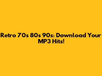 Retro 70s 80s 90s: Download Your MP3 Hits!
