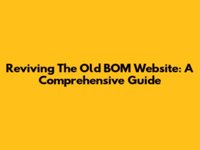 Reviving The Old BOM Website: A Comprehensive Guide