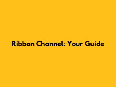 Ribbon Channel: Your Guide