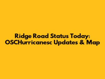 Ridge Road Status Today: OSCHurricanesc Updates & Map