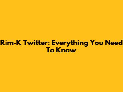Rim-K Twitter: Everything You Need To Know