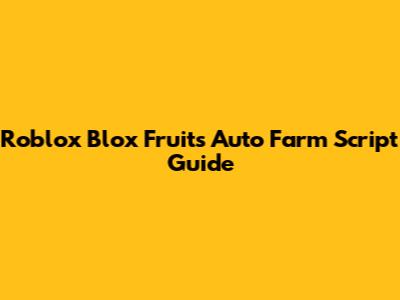 Roblox Blox Fruits Auto Farm Script Guide