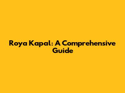 Roya Kapal: A Comprehensive Guide
