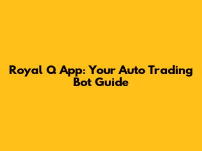 Royal Q App: Your Auto Trading Bot Guide