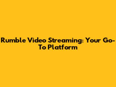 Rumble Video Streaming: Your Go-To Platform