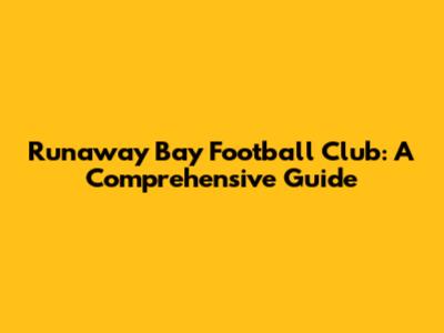 Runaway Bay Football Club: A Comprehensive Guide