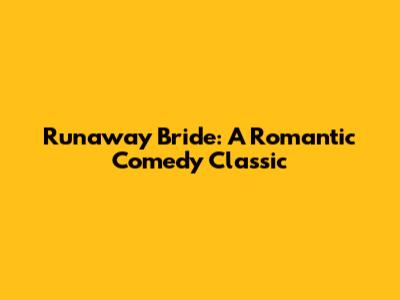 Runaway Bride: A Romantic Comedy Classic