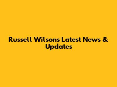 Russell Wilson's Latest News & Updates