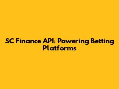 SC Finance API: Powering Betting Platforms