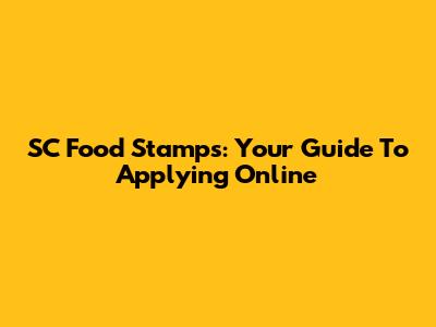 SC Food Stamps: Your Guide To Applying Online