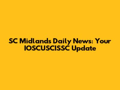 SC Midlands Daily News: Your IOSCUSCISSC Update