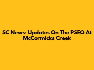 SC News: Updates On The PSEO At McCormick's Creek