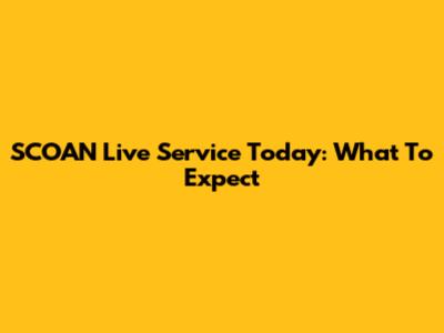 SCOAN Live Service Today: What To Expect