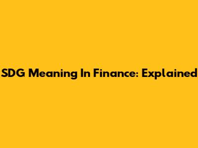 SDG Meaning In Finance: Explained