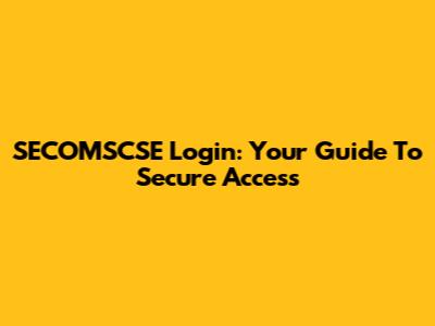SECOMSCSE Login: Your Guide To Secure Access