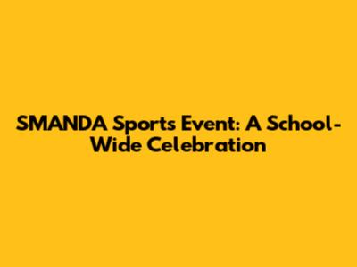 SMANDA Sports Event: A School-Wide Celebration