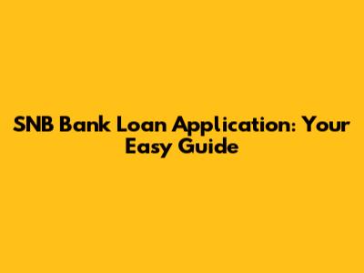 SNB Bank Loan Application: Your Easy Guide
