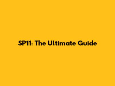 SP11: The Ultimate Guide